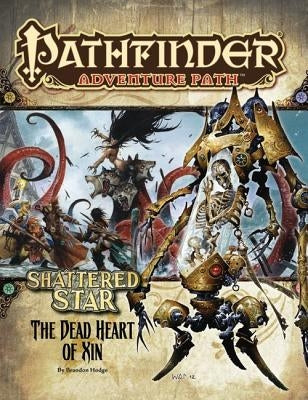 Pathfinder Adventure Path: Shattered Star Part 6 - The Dead Heart of Xin Paizo Inc.