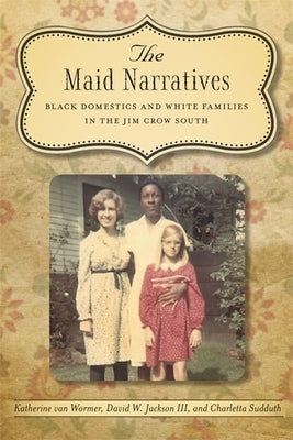 The Maid Narratives: Black Domestics and White Families in the Jim Crow South Paperback LSU Press