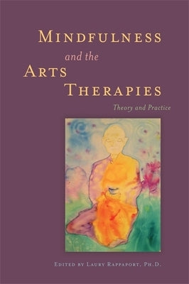 Mindfulness and the Arts Therapies: Theory and Practice Paperback Jessica Kingsley Publishers