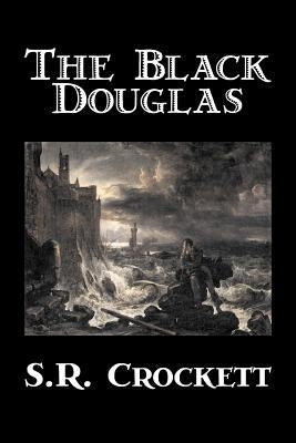 The Black Douglas by S. R. Crockett, Fiction, Historical, Classics, Action & Adventure Paperback Aegypan