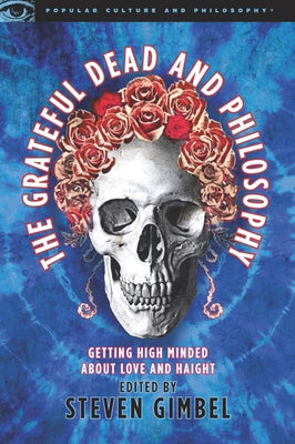 The Grateful Dead and Philosophy: Getting High Minded about Love and Haight Paperback Open Court