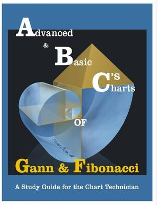ABC's of Gann & Fibonacci: Advanced & Basic Charts Paperback Createspace Independent Publishing Platform