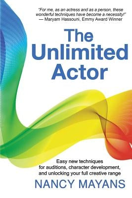 The Unlimited Actor: Easy, new techniques for auditions, character development, and unlocking your full creative range Paperback Balboa Press
