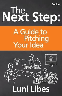 The Next Step: A Guide to Pitching Your Startup Paperback Lunarmobiscuit Publishing
