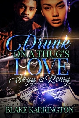 Drunk On A Thug's Love: Skyy & Remy Paperback Independently Published