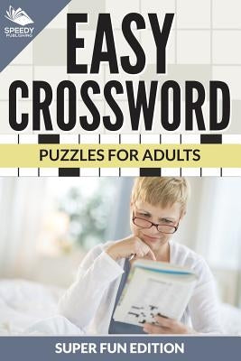 Easy Crossword Puzzles For Adults Super Fun Edition Paperback Speedy Publishing LLC