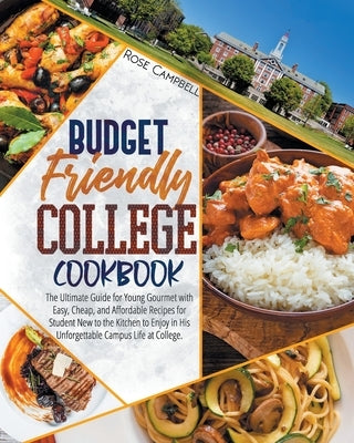 Budget Friendly College Cookbook: The Ultimate Guide for Young Gourmet with Easy, Cheap, and Affordable Recipes for Student New to the Kitchen to Enjo Paperback Independently Published