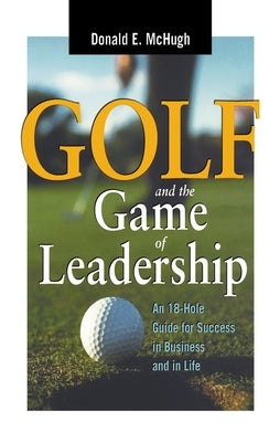 Golf and the Game of Leadership: An 18-Hole Guide for Success in Business and in Life Paperback Amacom