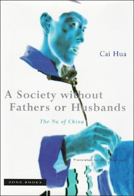 A Society Without Fathers or Husbands: The Na of China Paperback Zone Books