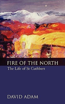 Fire of the North: The Life of St Cuthbert Paperback Society for Promoting Christian Knowledge