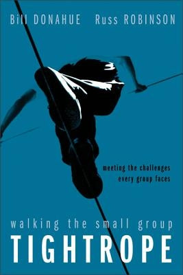 Walking the Small Group Tightrope: Meeting the Challenges Every Group Faces Paperback Zondervan