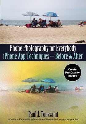 Phone Photography for Everybody: iPhone App Techniques--Before & After Paperback Amherst Media