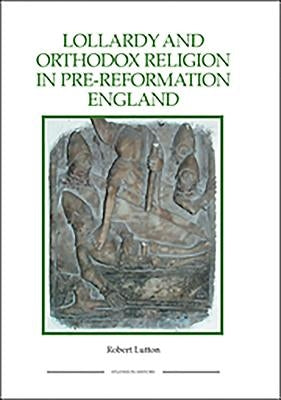 Lollardy and Orthodox Religion in Pre-Reformation England: Reconstructing Piety Paperback Boydell Press