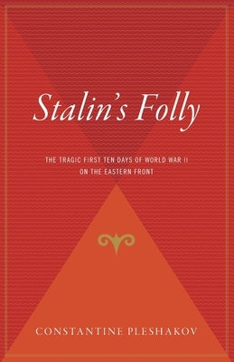 Stalin's Folly: The Tragic First Ten Days of World War II on the Eastern Front Paperback Houghton Mifflin