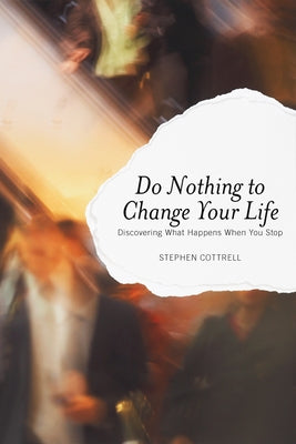 Do Nothing to Change Your Life: Discovering What Happens When You Stop Paperback Seabury Books