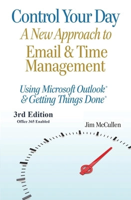 Control Your Day: A New Approach to Email and Time Management Using Microsoft(R) Outlook and the concepts of Getting Things Done(R) Paperback Createspace Independent Publishing Platform