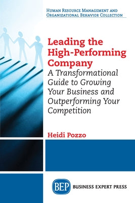 Leading the High-Performing Company: A Transformational Guide to Growing Your Business and Outperforming Your Competition Paperback Business Expert Press