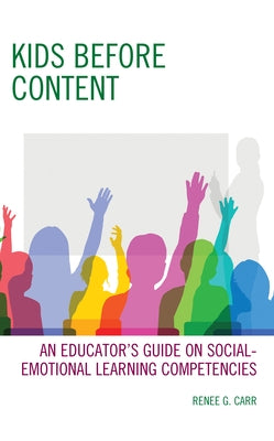 Kids Before Content: An Educator's Guide on Social-Emotional Learning Competencies Paperback Rowman & Littlefield Publishers