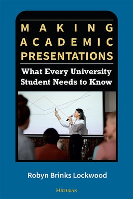 Making Academic Presentations: What Every University Student Needs to Know Paperback University of Michigan Press ELT