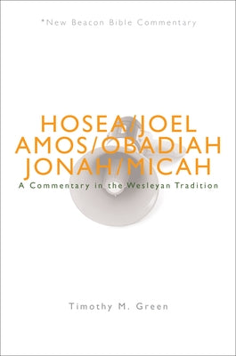 Nbbc, Hosea - Micah: A Commentary in the Wesleyan Tradition Paperback Beacon Hill Press of Kansas City