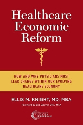 Healthcare Economic Reform: How and Why Physicians Must Lead Change Within Our Evolving Healthcare Economy American Association for Physician Leadership