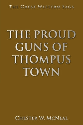 The Proud Guns of Thompus Town: The Great Western Saga Paperback Authorhouse