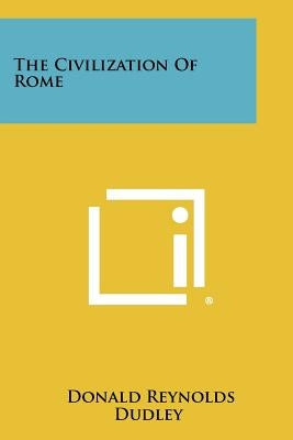 The Civilization of Rome Paperback Literary Licensing, LLC