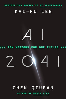 AI 2041: Ten Visions for Our Future by Lee, Kai-Fu