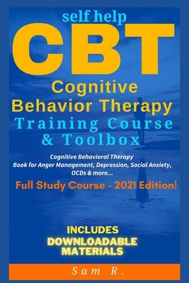 Self Help CBT Cognitive Behavior Therapy Training Course & Toolbox 2021 Edition: Cognitive Behavioral Therapy Book for Anger Management, Depression, S Paperback Independently Published