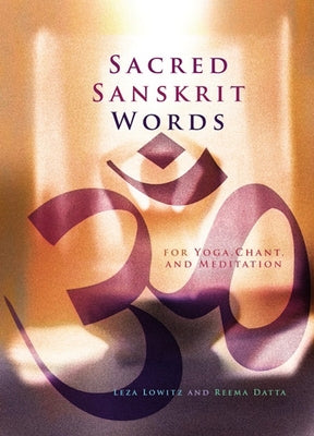 Sacred Sanskrit Words: For Yoga, Chant, and Meditation Paperback Stone Bridge Press