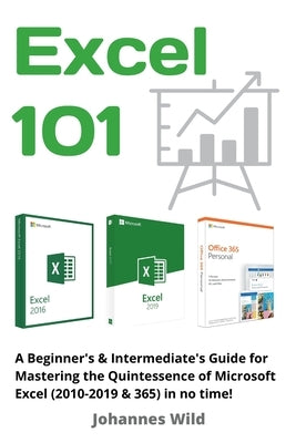 Excel 101: A Beginner's & Intermediate's Guide for Mastering the Quintessence of Microsoft Excel (2010-2019 & 365) in no time! Paperback 3dtech