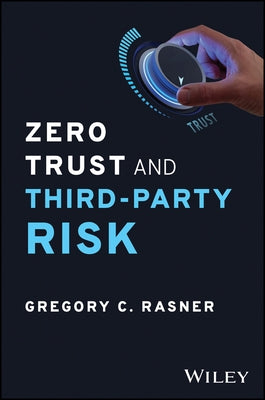 Zero Trust and Third-Party Risk: Reduce the Blast Radius by Rasner, Gregory C.