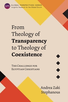 From Theology of Transparency to Theology of Coexistence: The Challenge for Egyptian Christians Paperback Langham Global Library
