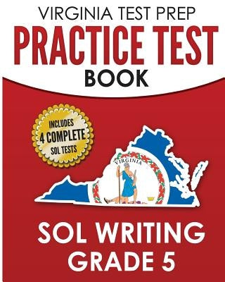 VIRGINIA TEST PREP Practice Test Book SOL Writing Grade 5: Includes Four SOL Writing Practice Tests Paperback Createspace Independent Publishing Platform