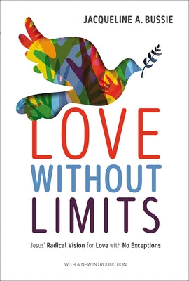 Love Without Limits: Jesus' Radical Vision for Love with No Exceptions Paperback Broadleaf Books