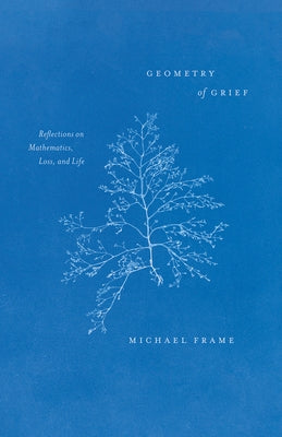 Geometry of Grief: Reflections on Mathematics, Loss, and Life Paperback University of Chicago Press