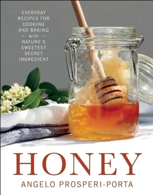 Honey: Everyday Recipes for Cooking and Baking with Nature's Sweetest Secret Ingredient Paperback Touchwood Editions