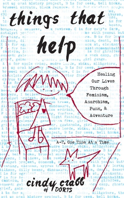 Things That Help: Healing Our Lives Through Feminism, Anarchism, Punk, & Adventure Paperback Microcosm Publishing