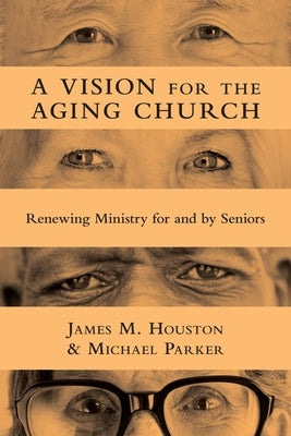 A Vision for the Aging Church: Renewing Ministry for and by Seniors Paperback IVP Academic