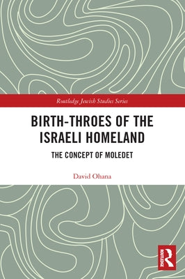 Birth-Throes of the Israeli Homeland: The Concept of Moledet Paperback Routledge