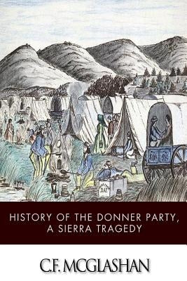 History of the Donner Party, a Tragedy of the Sierra Paperback Createspace Independent Publishing Platform