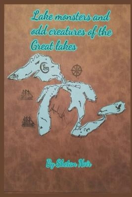 Lake Monsters and Odd Creatures of the Great Lakes: Black and White Version Paperback Createspace Independent Publishing Platform