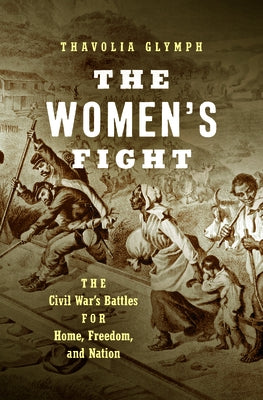 The Women's Fight: The Civil War's Battles for Home, Freedom, and Nation Paperback University of North Carolina Press