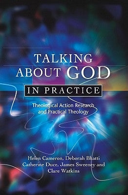 Talking about God in Practice: Theological Action Research and Practical Theology Paperback SCM Press