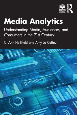 Media Analytics: Understanding Media, Audiences, and Consumers in the 21st Century Paperback Routledge