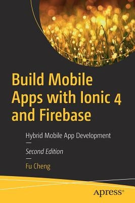 Build Mobile Apps with Ionic 4 and Firebase: Hybrid Mobile App Development Paperback Apress
