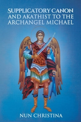 Supplicatory Canon and Akathist to the Archangel Michael Paperback Lulu.com