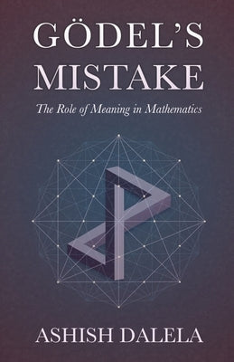 Godel's Mistake: The Role of Meaning in Mathematics Paperback Shabda Press