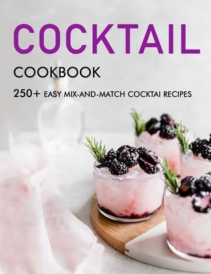 Cocktail cookbook: 250+ Easy Mix-and-Match cocktai Recipes Paperback Independently Published
