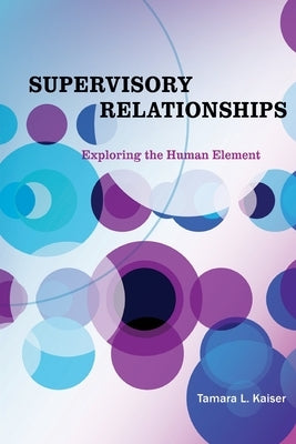 Supervisory Relationships: Exploring the Human Element Paperback Humboldlt House Press